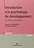 Introduction à la psychologie du développement : du bébé à l'adolescent