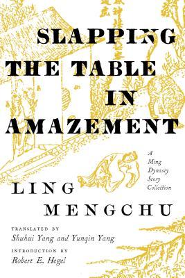 Slapping the Table in Amazement: A Ming Dynasty Story Collection (Paperback)