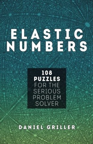 Elastic Numbers: 108 Puzzles for the Serious Problem Solver (Paperback)