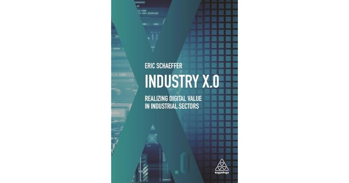 Industry X.0 Realizing Digital Value in Industrial Sectors by Eric