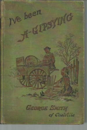I've Been A-Gipsying, Or, Rambles Among Our Gipsies and Their Children in Their Tents and Vans (Hardcover)