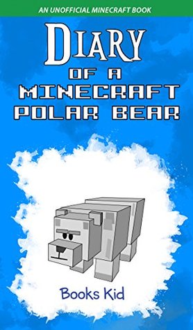 Diary of a Minecraft Polar Bear: An Unofficial Minecraft Book (Kindle Edition)