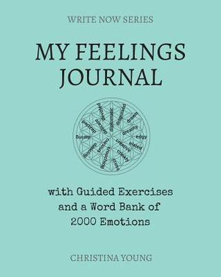 My Feelings Journal: with Guided Exercises and a Word Bank of 2000 Emotions (Write Now)