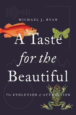 A Taste for the Beautiful: The Evolution of Attraction (Hardcover)