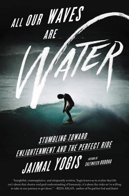 All Our Waves Are Water: Stumbling Toward Enlightenment and the Perfect Ride (Kindle Edition)