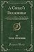 A Child's Bookshelf: Suggestions on Children's Reading, With an Annotated, List of Books on Heroism, Service, Patriotism, Friendliness, Joy and Beauty (Classic Reprint)