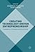 Creating Technology-Driven Entrepreneurship: Foundations, Processes and Environments