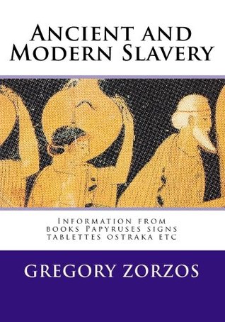 Ancient and Modern Slavery: Information from Books Papyruses Signs Tablettes Ostraka Etc