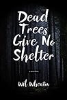 Dead Trees Give No Shelter by Wil Wheaton