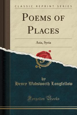 Poems of Places: Asia, Syria (Classic Reprint)