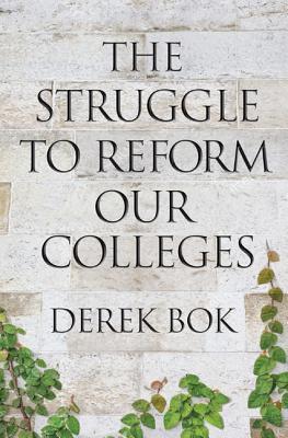 The Struggle to Reform Our Colleges (The William G. Bowen Series)