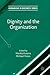 Dignity and the Organizatio...
