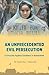 An Unprecedented Evil Persecution: A Genocide Against Goodness in Humankind