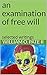 an examination of free will: selected writings (Editor's Version)
