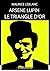Arsène Lupin - Le Triangle d'Or: ÉDITION D’ORIGINE REMANIÉE ET TOTALEMENT RÉVISÉE ET CORRIGÉE (French Edition)