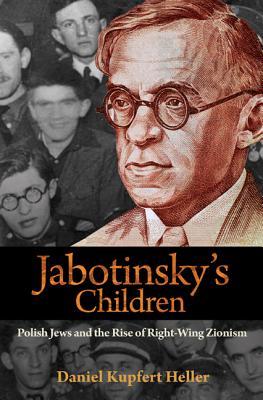 Jabotinsky's Children: Polish Jews and the Rise of Right-Wing Zionism (Hardcover)