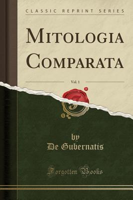Mitologia Comparata, Vol. 1 (Classic Reprint) (Italian Edition)
