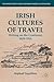 Irish Cultures of Travel: Writing on the Continent, 1829-1914 (New Directions in Irish and Irish American Literature)