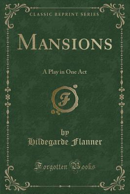 Mansions: A Play in One Act (Classic Reprint)