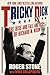Tricky Dick: The Rise and Fall and Rise of Richard M. Nixon