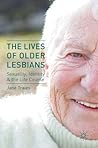 The Lives of Older Lesbians: Sexuality, Identity & the Life Course The Lives of Older Lesbians: Sexuality, Identity & the Life Course