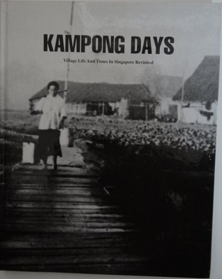 Kampong Days: Village Life and Times in Singapore Revisited (Hardcover)