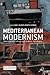 Mediterranean Modernism: Intercultural Exchange and Aesthetic Development (Mediterranean Perspectives)