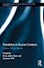 Translation in Russian Contexts (Routledge Advances in Translation and Interpreting Studies)