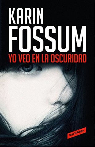 Portada de Yo veo en la oscuridad, de Karin Fossum