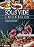 Sous Vide Cookbook: Modern Day Techniques for Flawlessly Cooked Meals (Under Pressure Cooking Sous Vide)