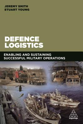 Defence Logistics: Enabling and Sustaining Successful Military Operations (Paperback)
