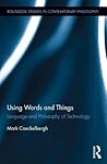 Using Words and Things: Language and Philosophy of Technology (Routledge Studies in Contemporary Philosophy) Using Words and Things: Language and Philosophy of Technology (Routledge Studies in Contemporary Philosophy)