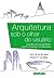 Arquitetura sob o olhar do usuário: programa de necessidades, projeto e avaliação de edificações