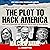 The Plot to Hack America
