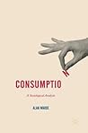 Consumption: A Sociological Analysis (Consumption and Public Life) Consumption: A Sociological Analysis (Consumption and Public Life)