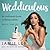 Weddiculous: An Unfiltered Guide to Being a Bride