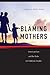 Blaming Mothers: American Law and the Risks to Children’s Health (Families, Law, and Society, 3)
