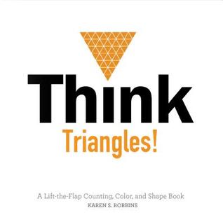 Think Triangles!: A Lift-the-Flap Counting, Color, and Shape Book