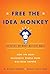 Free the Idea Monkey to Focus on What Matters Most: How the Most Successful People Make Big Ideas Happen