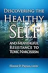 Discovering The Healthy Self and Meaningful Resistance to Toxic Narcissism Discovering The Healthy Self and Meaningful Resistance to Toxic Narcissism