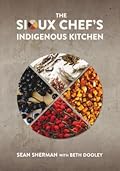 The Sioux Chef's Indigenous Kitchen