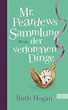 Mr. Peardews Sammlung der verlorenen Dinge by Ruth Hogan