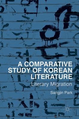 A Comparative Study of Korean Literature: Literary Migration (Hardcover)