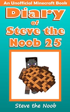 Diary of Steve the Noob 25 (An Unofficial Minecraft Book) (Diary of Steve the Noob Collection)