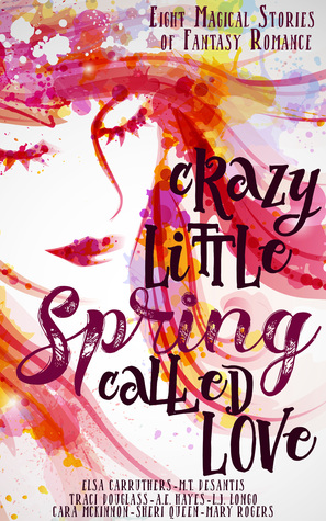 Crazy Little Spring Called Love: Eight Magical Stories of Fantasy Romance