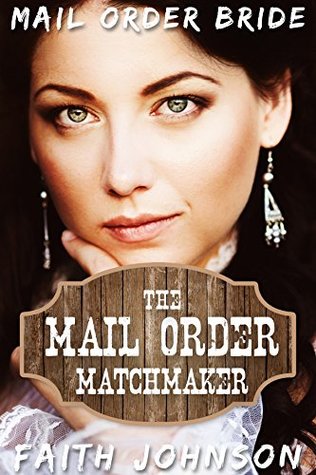 The Mail Order Matchmaker (The Mail Order Bride Matchmaker #1)