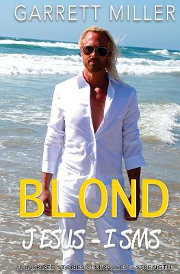The Blond JESUS-ISMS: 10 Inspired Stories of Miracles and Strength