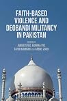 Faith-Based Violence and Deobandi Militancy in Pakistan Faith-Based Violence and Deobandi Militancy in Pakistan