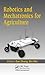 Robotics and Mechatronics for Agriculture