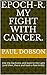 EPOCH-R. My Fight with Canc...